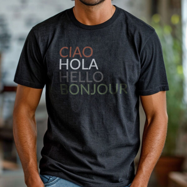 Ciao, Hola, Hello, Bonjour T-Shirt