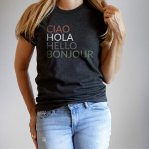 Ciao, Hola, Hello, Bonjour T-Shirt